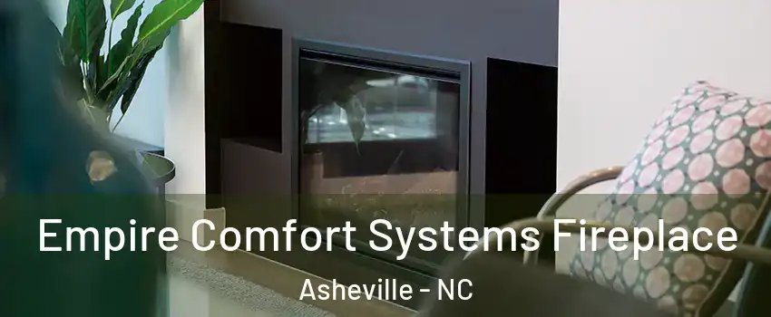 Empire Comfort Systems Fireplace Asheville - NC