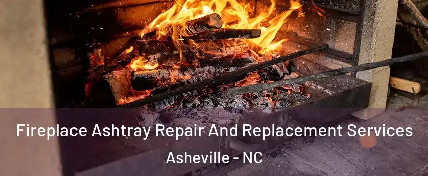  Fireplace Ashtray Repair And Replacement Services Asheville - NC
