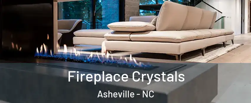  Fireplace Crystals Asheville - NC