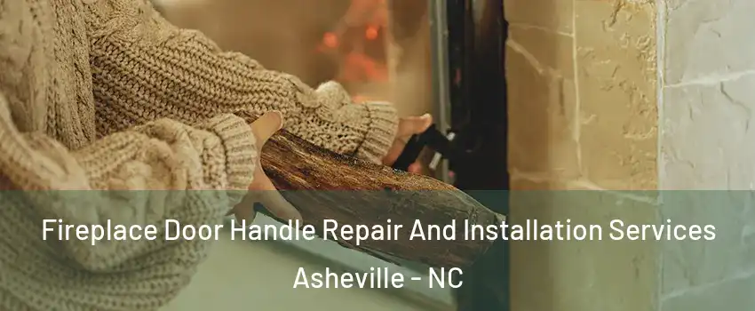  Fireplace Door Handle Repair And Installation Services Asheville - NC