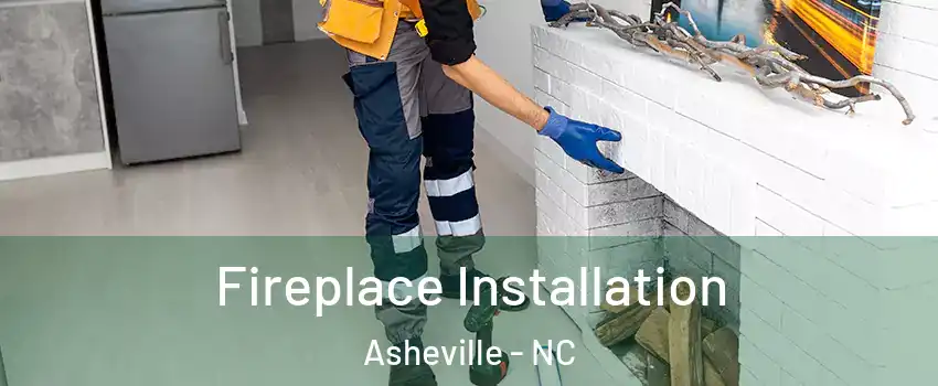  Fireplace Installation Asheville - NC