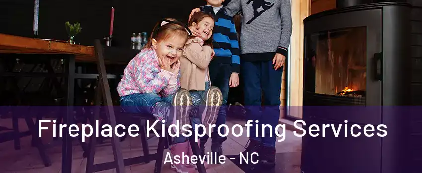 Fireplace Kidsproofing Services Asheville - NC