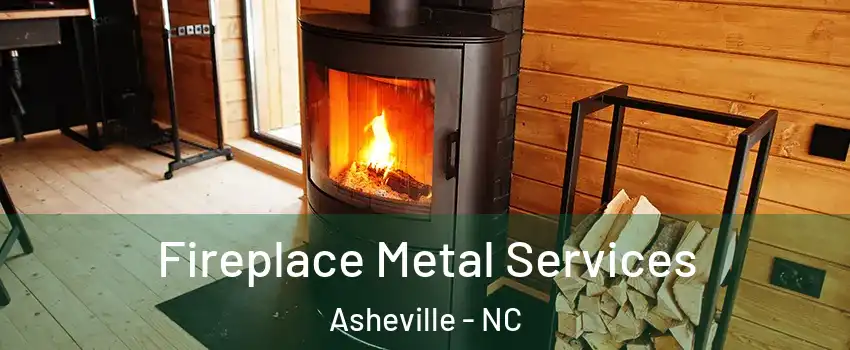  Fireplace Metal Services Asheville - NC