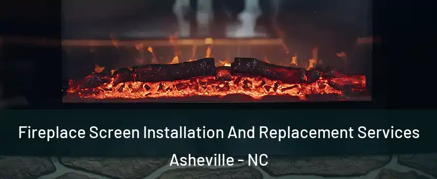  Fireplace Screen Installation And Replacement Services Asheville - NC
