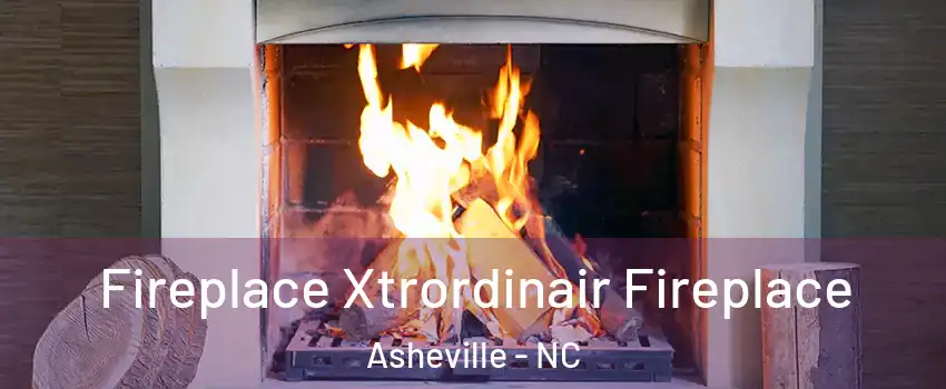  Fireplace Xtrordinair Fireplace Asheville - NC