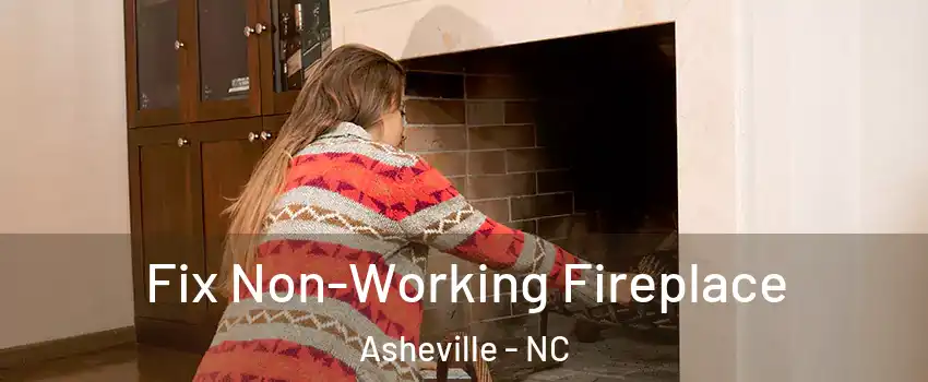  Fix Non-Working Fireplace Asheville - NC