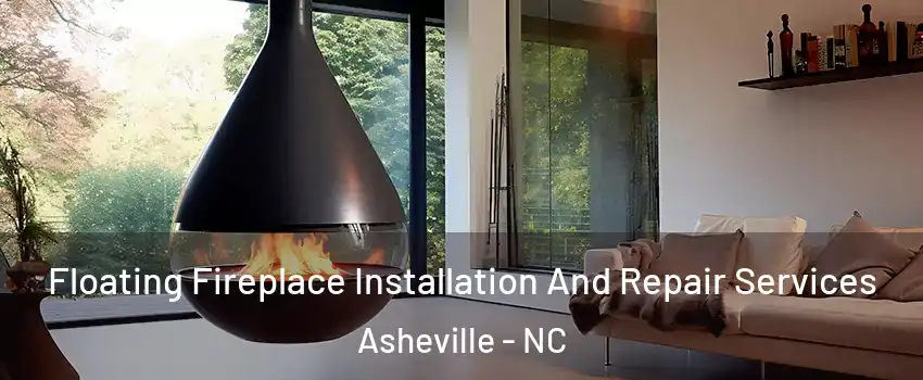  Floating Fireplace Installation And Repair Services Asheville - NC