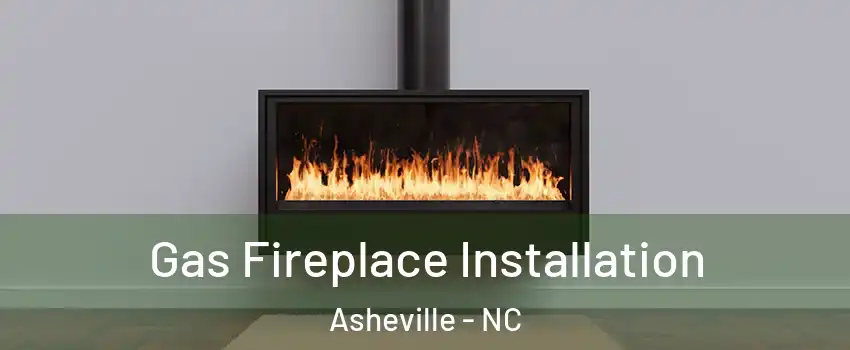  Gas Fireplace Installation Asheville - NC
