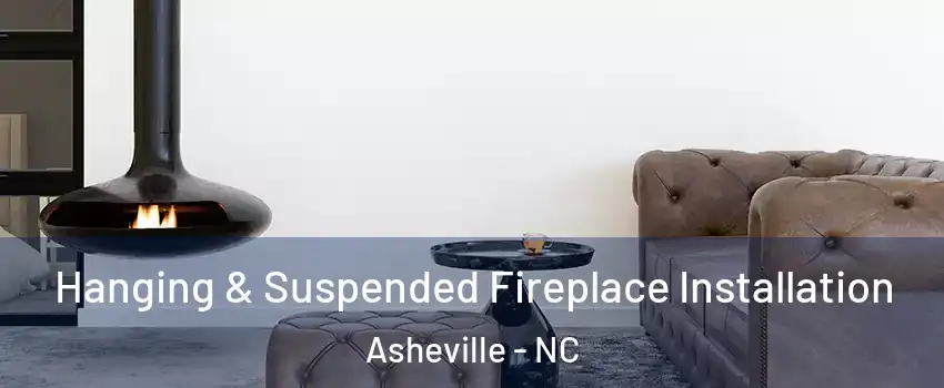  Hanging & Suspended Fireplace Installation Asheville - NC