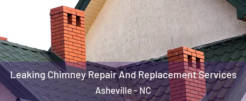  Leaking Chimney Repair And Replacement Services Asheville - NC