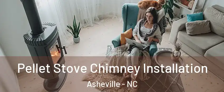  Pellet Stove Chimney Installation Asheville - NC