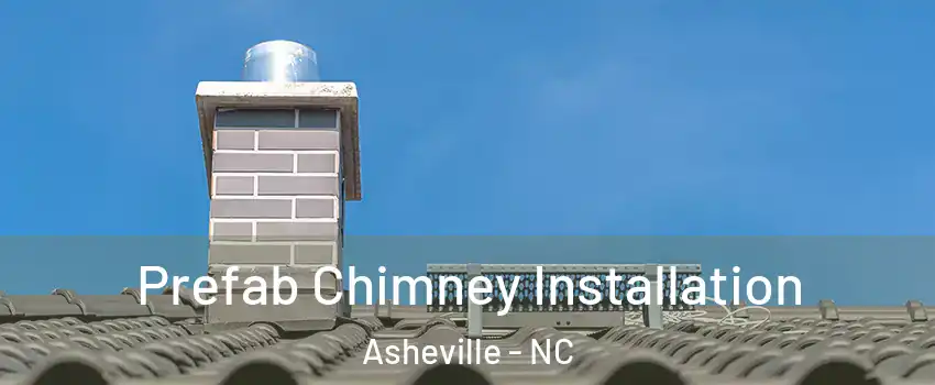  Prefab Chimney Installation Asheville - NC