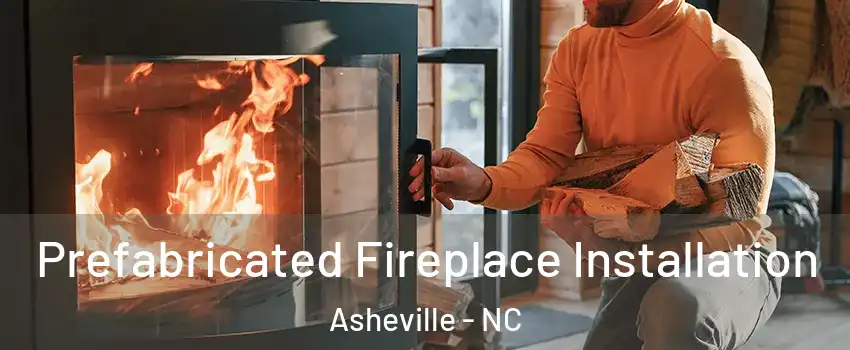  Prefabricated Fireplace Installation Asheville - NC