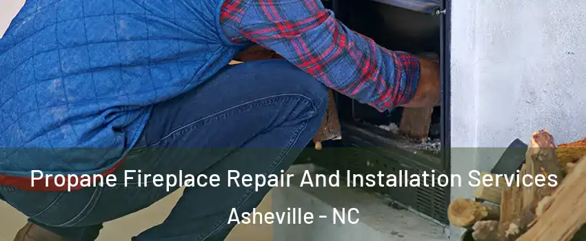  Propane Fireplace Repair And Installation Services Asheville - NC