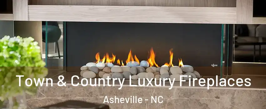  Town & Country Luxury Fireplaces Asheville - NC