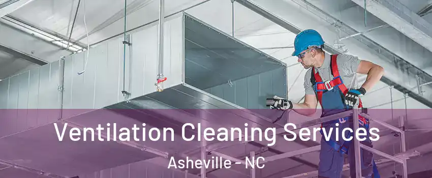 Ventilation Cleaning Services Asheville - NC