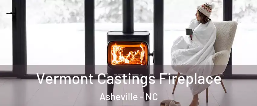  Vermont Castings Fireplace Asheville - NC