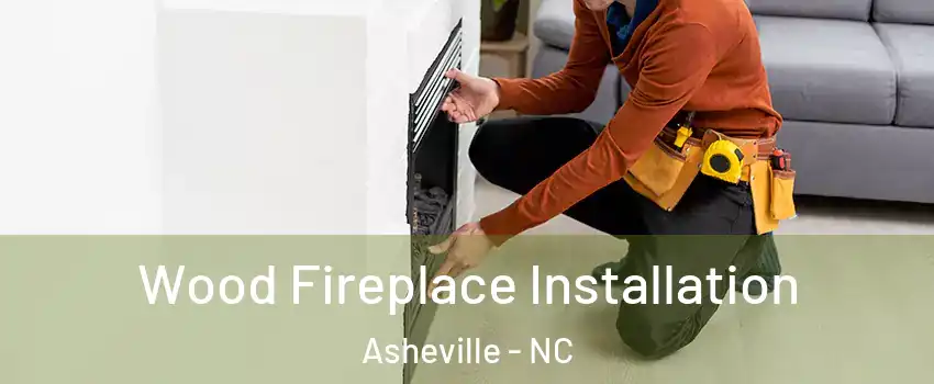  Wood Fireplace Installation Asheville - NC